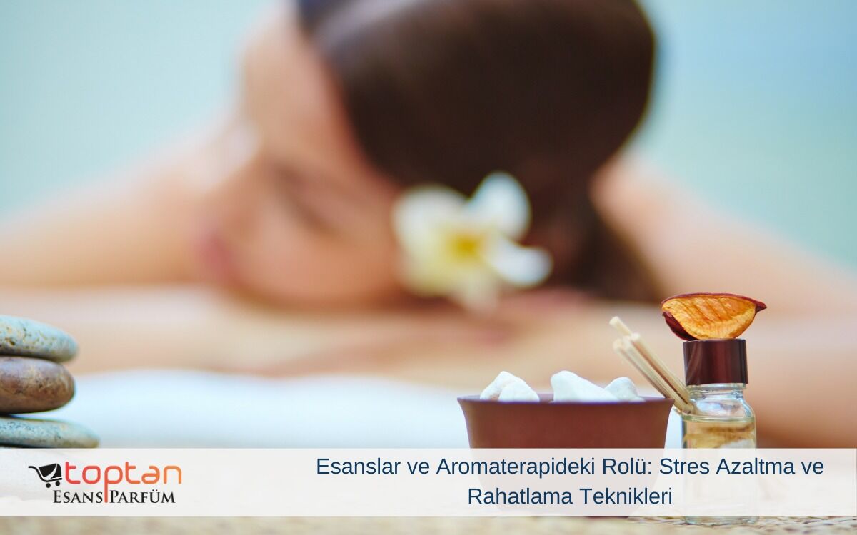 Esanslar ve Aromaterapideki Rolü: Stres Azaltma ve Rahatlama Teknikleri